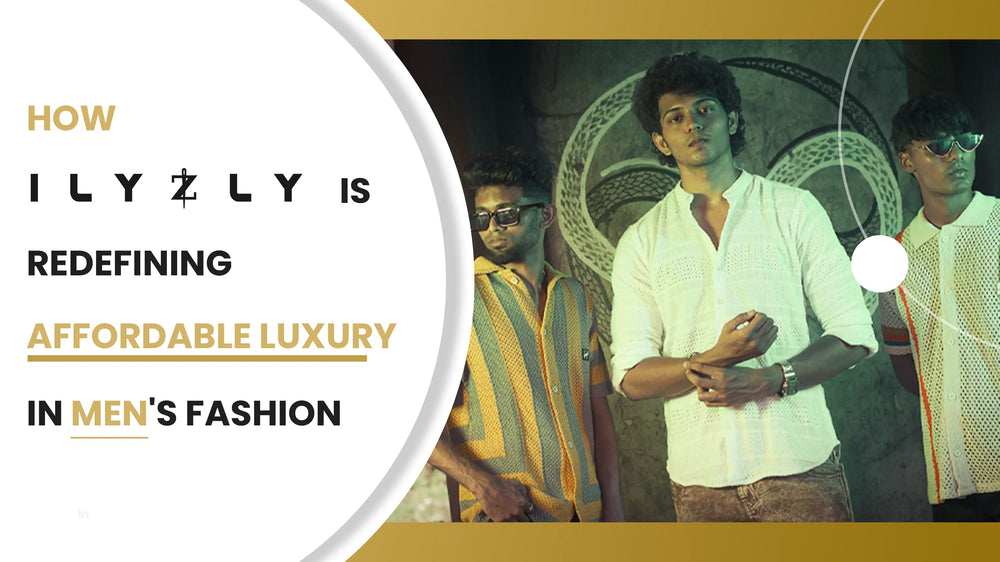 How ILYZLY is Redefining Affordable Luxury in Men s Fashion Ilyzly